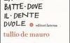 La lingua batte dove il dente duole