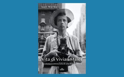 Vita di Vivian Maier. La storia sconosciuta di una donna libera