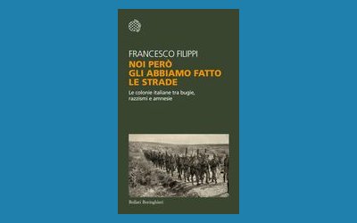 Noi però gli abbiamo fatto le strade. Le colonie italiane tra bugie, razzismi e amnesie