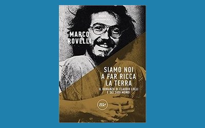 Siamo noi a far ricca la terra. Il romanzo di Claudio Lolli e dei suoi mondi