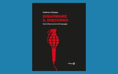 Disarmare il discorso. Sulla militarizzazione del linguaggio