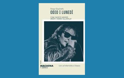 Odio i lunedì. Con Vasco Rossi negli anni Ottanta