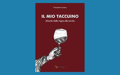 Il mio taccuino. Marche dalla vigna alla tavola