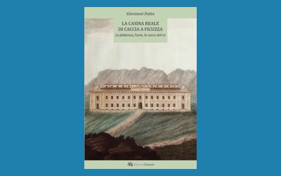 La casina reale di caccia a Ficuzza. La fabbrica, l'arte, le cacce del re