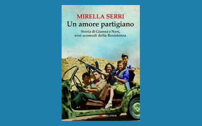 Un amore partigiano. Storia di Gianna e Neri, eroi scomodi della Resistenza