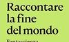 Raccontare la fine del mondo. Fantascienza e antropocene