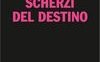 Scherzi del destino