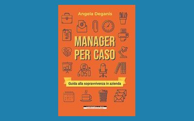 Manager per caso. Guida alla sopravvivenza in azienda