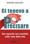 Ci tenevo a precisare. Uno sguardo non scontato sulle cose della vita
