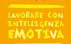 Lavorare con intelligenza emotiva
