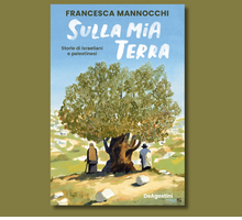 “Sulla mia terra” di Francesca Mannocchi: storie di israeliani e palestinesi da far leggere ai ragazzi