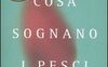 Cosa sognano i pesci rossi