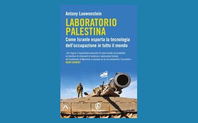 Laboratorio Palestina. Come Israele esporta la tecnologia dell'occupazione in tutto il mondo