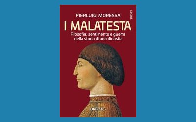 I Malatesta. Filosofia, sentimento e guerra nella storia di una dinastia