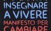 Insegnare a vivere. Manifesto per cambiare l'educazione