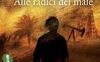 Alle radici del male