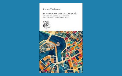 Il viaggio della libertà. Un giro del mondo alle origini della povertà e della ricchezza