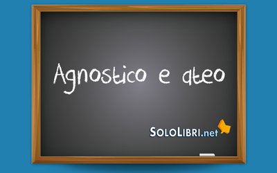 Agnostico e ateo: significato e differenze