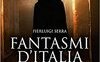 Fantasmi d'Italia. Un itinerario suggestivo sulle tracce dei fenomeni più misteriosi e inspiegabili del Bel Paese