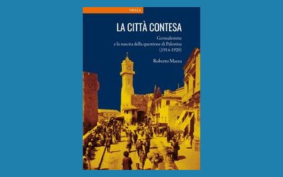 La città contesa. Gerusalemme e la nascita della questione di Palestina (1914-1920)