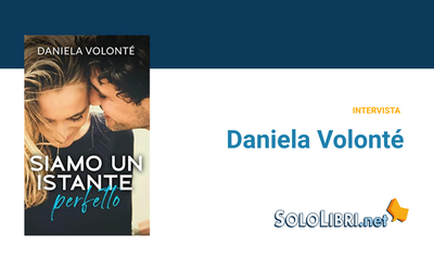 Intervista a Daniela Volonté, autrice del romanzo "Siamo un istante perfetto"