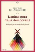 L'anima nera della democrazia. Manifesto per un altro ideale politico