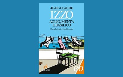 Aglio, menta basilico. Marsiglia e il noir mediterraneo