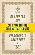 Caro papa teologo, caro matematico ateo. Dialogo tra fede e ragione, religione e scienza