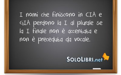 Plurali delle parole che finiscono con -cia e -gia: quando va lasciata la i?
