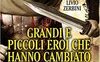Grandi e piccoli eroi che hanno cambiato la storia
