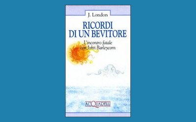 Ricordi di un bevitore. L'incontro fatale con John Barleycorn