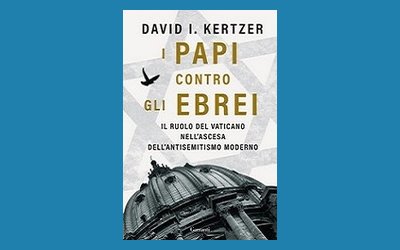 I papi contro gli ebrei. Il ruolo del Vaticano nell'ascesa dell'antisemitismo moderno