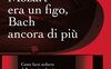 Mozart era un figo, Bach ancora di più
