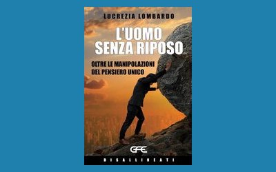 L'uomo senza riposo. Oltre le manipolazioni del pensiero unico