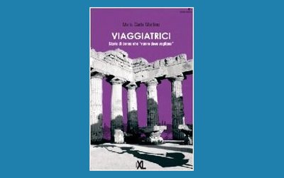 Viaggiatrici. Storie di donne che vanno dove vogliono