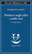 Perdersi negli altri e nelle cose. Lettere scelte