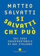 Si salvatti chi può. 201 cose insopportabili di noi italiani