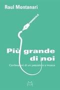 Più grande di noi. Confessioni di un pescatore a mosca