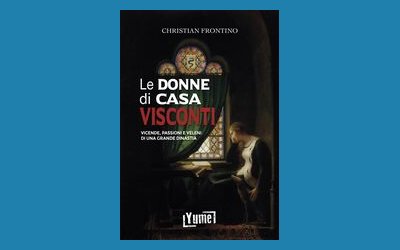 Le donne di casa Visconti. Vicende, passioni e veleni di una grande dinastia