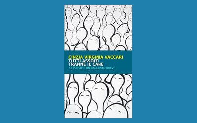 Tutti assolti tranne il cane. 52 poesie e un racconto breve