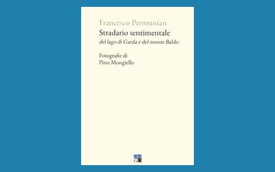 Stradario sentimentale del lago di Garda e del monte Baldo