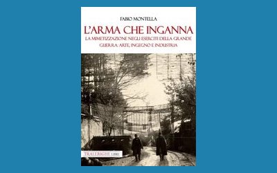 L'arma che inganna. La mimetizzazione negli eserciti della Grande Guerra: arte, ingegno e industria