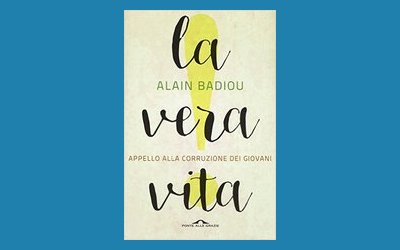 La vera vita. Appello alla corruzione dei giovani