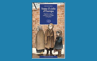 Sotto il cielo d'Europa. Ragazze e ragazzi prigionieri dei lager e dei ghetti