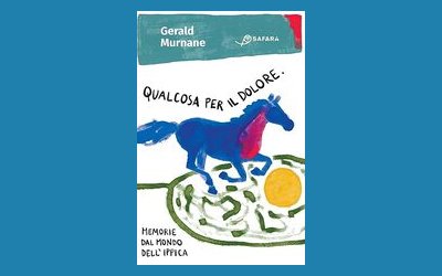 Qualcosa per il dolore. Memorie dal mondo dell'ippica