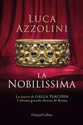La Nobilissima. La storia di Galla Placidia, l'ultima grande donna di Roma