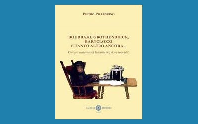 Bourbaki, Grothendieck, Bartolozzi e tanto altro ancora... Ovvero matematici fantastici (e dove trovarli)