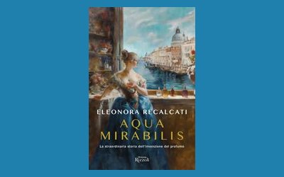 Aqua Mirabilis. La straordinaria storia dell'invenzione del profumo