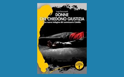 Donne che chiedono giustizia. Una nuova indagine del commissario Cataldo