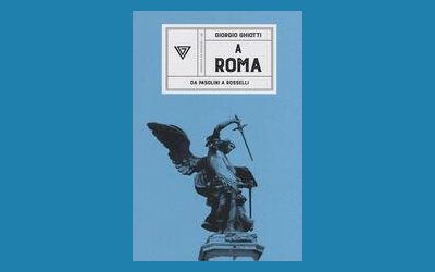 A Roma. Da Pasolini a Rosselli